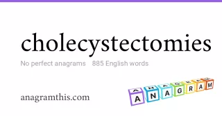 cholecystectomies - 885 English anagrams