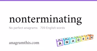 nonterminating - 709 English anagrams