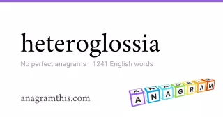 heteroglossia - 1,241 English anagrams