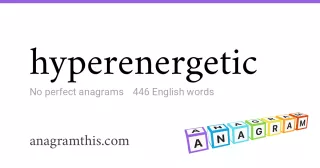 hyperenergetic - 446 English anagrams