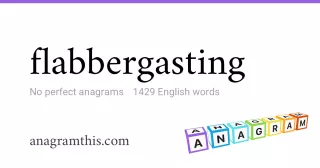 flabbergasting - 1,429 English anagrams