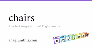 chairs - 44 English anagrams