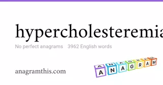 hypercholesteremia - 3,962 English anagrams