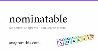 nominatable - 488 English anagrams