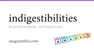 indigestibilities - 647 English anagrams