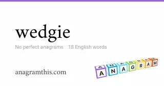 wedgie - 18 English anagrams