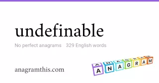 undefinable - 329 English anagrams