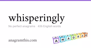 whisperingly - 436 English anagrams