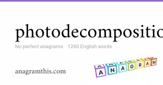 photodecomposition - 1,260 English anagrams