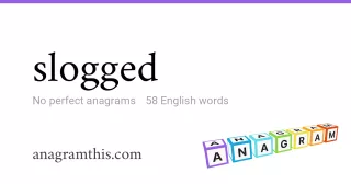 slogged - 58 English anagrams