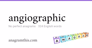 angiographic - 324 English anagrams