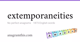 extemporaneities - 1,873 English anagrams