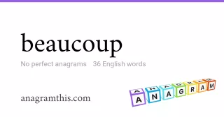 beaucoup - 36 English anagrams