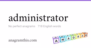 administrator - 718 English anagrams