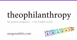 theophilanthropy - 1,293 English anagrams