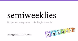 semiweeklies - 114 English anagrams