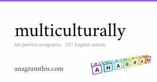 multiculturally - 251 English anagrams