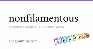 nonfilamentous - 1,197 English anagrams