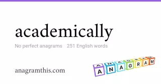 academically - 251 English anagrams
