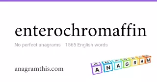 enterochromaffin - 1,565 English anagrams