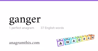 ganger - 37 English anagrams