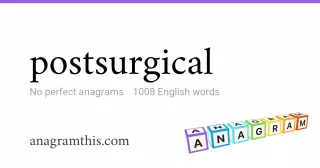 postsurgical - 1,008 English anagrams