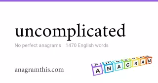 uncomplicated - 1,470 English anagrams