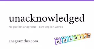 unacknowledged - 639 English anagrams