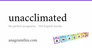 unacclimated - 704 English anagrams