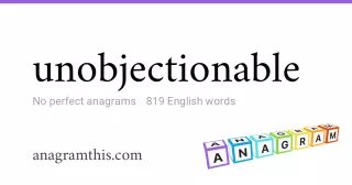 unobjectionable - 819 English anagrams