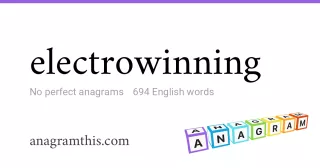 electrowinning - 694 English anagrams