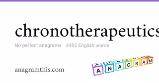 chronotherapeutics - 4,402 English anagrams