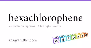 hexachlorophene - 494 English anagrams