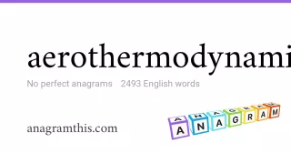 aerothermodynamic - 2,493 English anagrams