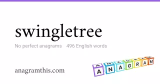 swingletree - 496 English anagrams