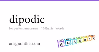 dipodic - 16 English anagrams