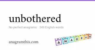 unbothered - 349 English anagrams