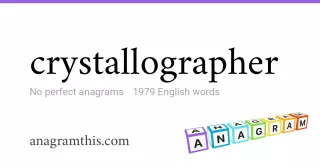 crystallographer - 1,979 English anagrams