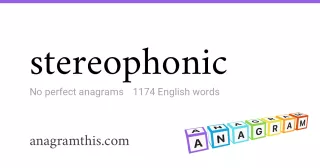 stereophonic - 1,174 English anagrams