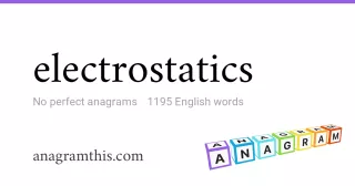 electrostatics - 1,195 English anagrams