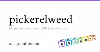 pickerelweed - 239 English anagrams