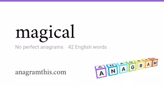 magical - 42 English anagrams