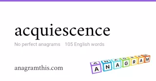 acquiescence - 105 English anagrams
