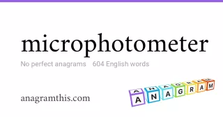 microphotometer - 604 English anagrams