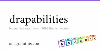 drapabilities - 1,066 English anagrams