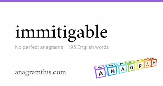 immitigable - 195 English anagrams