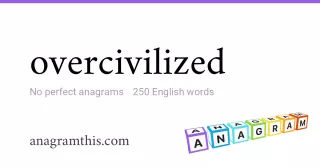 overcivilized - 250 English anagrams