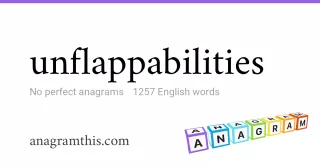 unflappabilities - 1,257 English anagrams