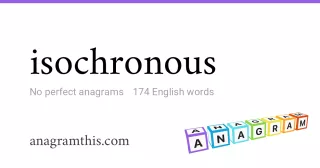 isochronous - 174 English anagrams