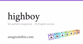 highboy - 24 English anagrams